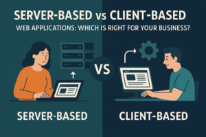 Server-Based vs Client-Based Web Applications: Which is Right for Your Business?